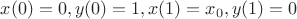 $x(0) = 0, y(0) = 1, x(1) = x_0, y(1) = 0$