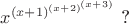 $x^{(x+1)^{(x+2)^{(x+3)}}}$ ?