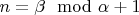 $n=\beta\mod\alpha    +1$