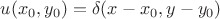 $$u(x_0,y_0)=\delta(x-x_0,y-y_0) $$