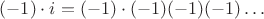 $(-1)\cdot i = (-1)\cdot (-1)(-1)(-1)\dots$