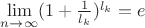 $\lim\limits_{n \to \infty}(1 + \frac{1}{l_k})^{l_k} = e$ $\lim\limits_{n \to \infty}(1 + \frac{1}{l_k})^{l_k} = e$