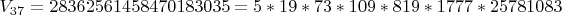 $V_{37}=28362561458470183035=5*19*73*109*819*1777*25781083$