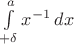 \int\limits_{+\delta}^a x^{-1}\, dx