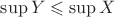 $\sup Y \leqslant \sup X$