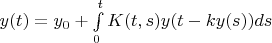 $y(t)=y_0+\int\limits_0^t K(t,s)y(t-ky(s))ds$