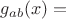 $g_{ab}(x)=