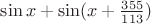 $\sin x + \sin(x+{355\over113})$