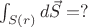 $\int_{S(r)} d \vec{S} = ? $