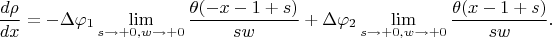 $$\frac {d\rho}{dx}=-\Delta\varphi_1\lim\limits_{s\to+0, w\to+0}\frac{{\theta}(-x-1+s)}{sw}+\Delta\varphi_2\lim\limits_{s\to+0, w\to+0}\frac{{\theta}(x-1+s)}{sw}.$$