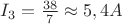 $ I_3 = \frac{38}{7} \approx 5,4 A $