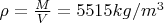 $ \rho= \frac M V = 5515 kg/m^3 $