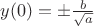 $y(0)=\pm \frac{b}{\sqrt{a}}$