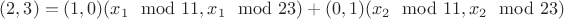 $(2,3) = (1,0)(x_1 \mod 11, x_1 \mod 23) + (0,1)(x_2 \mod 11, x_2 \mod 23)$