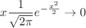 $\displaystyle x {\frac{1}{\sqrt{2\pi}}}e^{-\frac{x^2}{2}} \rightarrow 0$