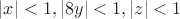 $|x|<1, |8y|<1, |z|<1$
