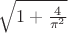 $\sqrt{1 + \frac{4}{\pi^2}}$