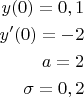 \[\begin{split}
y(0) = 0,1\\
y'(0) = -2\\
a = 2\\
\sigma = 0,2
\end{split}\]