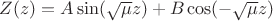 $Z(z) = A \sin (\sqrt \mu z) + B \cos(- \sqrt \mu z)$