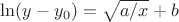 $\ln(y-y_0)=\sqrt{a/x}+b$