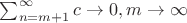 $\sum_{n=m+1}^{\infty} c \to 0, m \to \infty$