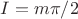 $I=m\pi/2$