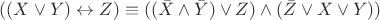 $((X \vee Y) \leftrightarrow Z) \equiv ((\bar X \wedge \bar Y) \vee Z) \wedge (\bar Z \vee X \vee Y))$