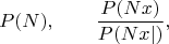 $$P(N),\qquad\frac{P(Nx)}{P(Nx|)},$$