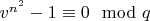 $v^{n^2} - 1\equiv 0\mod q$