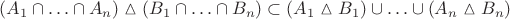 $(A_1 \cap \ldots \cap A_n) \vartriangle (B_1 \cap \ldots \cap B_n) \subset (A_1 \vartriangle B_1) \cup \ldots \cup (A_n \vartriangle B_n)$