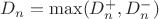 $D_n = \max(D_n^+, D_n^-)$