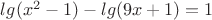 $lg(x^2-1)-lg(9x+1)=1$