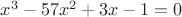 $x^3-57x^2+3x-1=0$