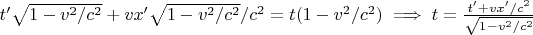 $t'\sqrt{1-v^2/c^2} + vx'\sqrt{1-v^2/c^2}/c^2=t(1-v^2/c^2  )     \implies t=\tfrac{t'+vx'/c^2}{\sqrt{1-v^2/c^2}}$