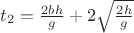 $t_2=\frac{2bh}{g}+2\sqrt{\frac{2h}{g}}$