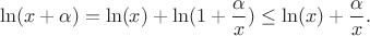 $$\ln(x+\alpha) = \ln(x) + \ln(1+\frac{\alpha}{x}) \leq \ln(x) + \frac{\alpha}{x}.$$