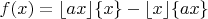 $f(x)= \lfloor ax \rfloor \{x\} - \lfloor x \rfloor \{ax \}$