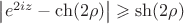 $\left\lvert e^{2iz} -\ch (2\rho) \right\rvert \geqslant \sh (2\rho)$