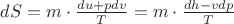 $dS = m\cdot\frac{du+pdv}{T} = m\cdot\frac{dh - vdp}{T}$