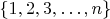 $\{1,2,3,\dots,n\}$