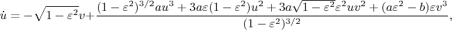$$\dot u = -\sqrt{1-\varepsilon^2} v + \frac {(1-\varepsilon^2)^{3/2}au^3 + 3a\varepsilon (1-\varepsilon^2)u^2 + 3a\sqrt{1-\varepsilon^2}\varepsilon^2uv^2 + (a\varepsilon^2-b) \varepsilon v^3} {(1 - \varepsilon^2)^{3/2}},$$