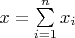 $\[x = \sum\limits_{i = 1}^n {{x_i}} \]$