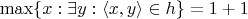 $\max\{x: \exists y: \langle x, y\rangle \in h\} = 1+1$