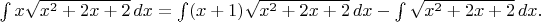 $\int x\sqrt{x^2+2x+2}\,dx=\int (x+1)\sqrt{x^2+2x+2}\,dx-\int\sqrt{x^2+2x+2}\,dx.$