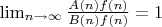 $\lim_{n \to \infty} {\frac {A(n)f(n)}{B(n)f(n)}}=1$