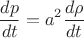 $$\frac{dp}{dt}=a^2 \frac{d \rho}{dt}$$