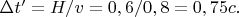 $\Delta t'=H/v=0,6/0,8=0,75 c.$