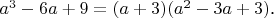 $a^3-6a+9=(a+3)(a^2-3a+3)$.