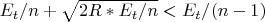 $E_t/n+\sqrt{2R*E_t/n}<E_t/(n-1)$
