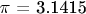 $\pi$ = 3.1415